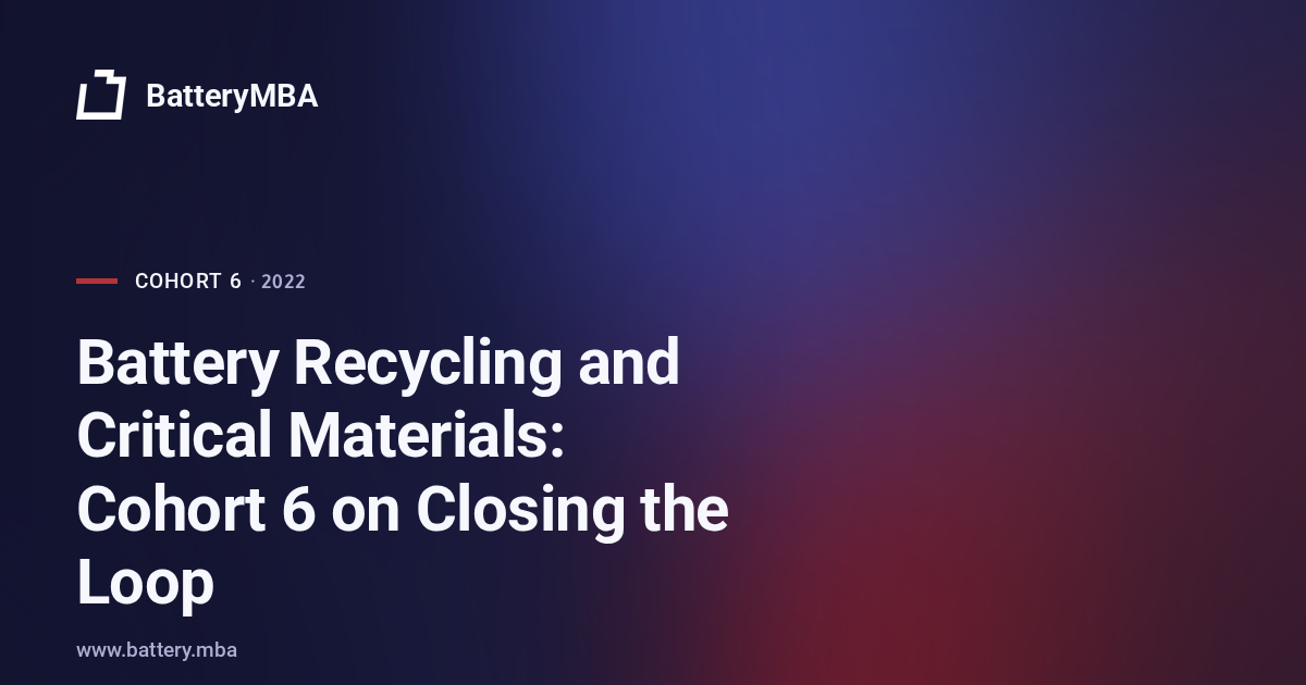 Battery Recycling and Critical Materials: Cohort 6 on Closing the Loop
